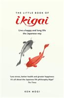 Little Book of Ikigai - The secret Japanese way to live a happy and long life (Mogi Ken)(Paperback / softback)