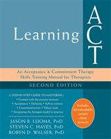 Learning ACT, 2nd Edition - An Acceptance and Commitment Therapy Skills-Training Manual for Therapists (Luoma Jason B.)(Paperback)