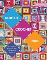 Ultimate Crochet Bible - A Complete Reference with Step-by-Step Techniques (Crowfoot Jane)(Paperback)
