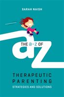 A-Z of Therapeutic Parenting - Strategies and Solutions (Naish Sarah)(Paperback)