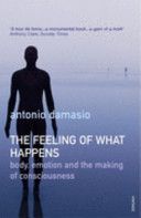 Feeling of What Happens - Body, Emotion and the Making of Consciousness (Damasio Antonio)(Paperback)