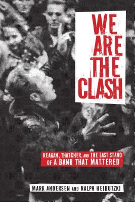 We Are The Clash - Reagan, Thatcher, and the Last Stand of a Band That Mattered (Andersen Mark)(Paperback)
