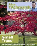 Alan Titchmarsh How to Garden: Small Trees (Titchmarsh Alan)(Paperback)