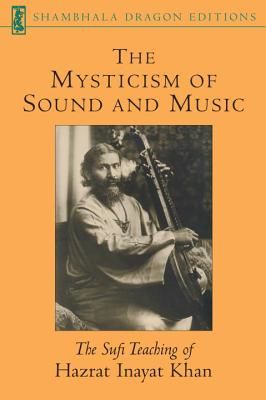 The Mysticism of Sound and Music: The Sufi Teaching of Hazrat Inayat Khan (Khan Hazrat Inayat)(Paperback)