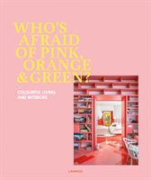 Who's Afraid of Pink, Orange, and Green? - Colourful Living & Interiors (Schampaert Irene)(Pevná vazba)