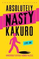 Absolutely Nasty Kakuro Level One - Dangerously Difficult Number Puzzles (Conceptis Puzzles)(Paperback)
