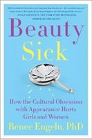 Beauty Sick - How the Cultural Obsession with Appearance Hurts Girls and Women (Engeln Renee PhD)(Paperback)