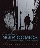 How to Draw Noir Comics - The Art and Technique of Visual Storytelling (Martinbrough Shawn)(Paperback)