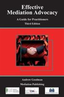Effective Mediation Advocacy - A Guide for Practitioners (Goodman Barrister Andrew LL.)(Paperback / softback)