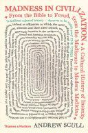 Madness in Civilization - A Cultural History of Insanity from the Bible to Freud, from the Madhouse to Modern Medicine (Scull Andrew)(Paperback)