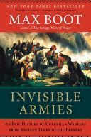 Invisible Armies - An Epic History of Guerrilla Warfare from Ancient Times to the Present (Boot Max)(Paperback)