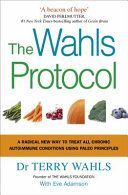 Wahls Protocol - A Radical New Way to Treat All Chronic Autoimmune Conditions Using Paleo Principles (Wahls Terry)(Paperback)