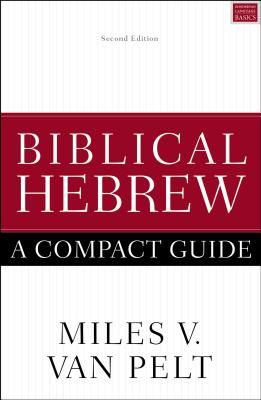 Biblical Hebrew: A Compact Guide - Second Edition (Van Pelt Miles V.)(Paperback / softback)