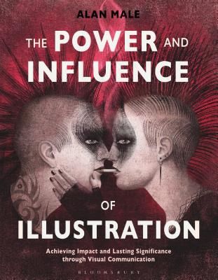 Power and Influence of Illustration - Achieving Impact and Lasting Significance through Visual Communication (Male Alan (Falmouth University UK))(Paperback / softback)