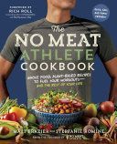 No Meat Athlete Cookbook: Whole Food, Plant-Based Recipes to Fuel   Your Workouts and the Rest of Your Life (Frazier Matt)(Paperback)