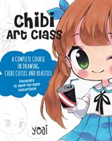 Chibi Art Class - A Complete Course in Drawing Chibi Cuties and Beasties - Includes 19 step-by-step tutorials! (Yoai)(Paperback / softback)