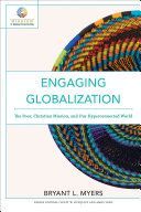 Engaging Globalization - The Poor, Christian Mission, and Our Hyperconnected World (Myers Bryant L)(Paperback)