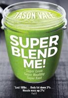 Super Blend Me! - The protein plan for people who want to get ... Super Lean! Super Healthy! Super Fast! ... but don't want to clean a juicer! (Vale Jason)(Paperback)