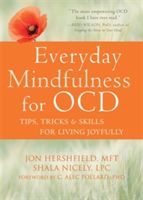 Everyday Mindfulness for OCD - Tips, Tricks, and Skills for Living Joyfully (Hershfield Jon)(Paperback)