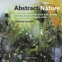 Abstract Nature - Expressing the Natural World with Acrylics, Watercolour and Mixed Media (Nawratil Waltraud)(Paperback)