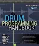 Drum Programming Handbook - The Complete Guide to Creating Great Rhythm Tracks (Paterson Justin)(Paperback)