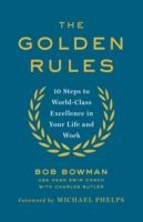 Golden Rules - 10 Steps to World-Class Excellence in Your Life and Work (Bowman Bob)(Paperback)