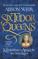 Katherine of Aragon, the True Queen (Weir Alison)(Paperback)