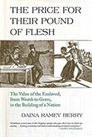 Price for Their Pound of Flesh - The Value of the Enslaved, from Womb to Grave, in the Building of a Nation (Berry Daina Ramey)(Paperback)