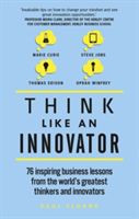 Think Like an Innovator - 76 Inspiring Business Lessons from the World's Greatest Thinkers and Innovators (Sloane Paul)(Paperback)