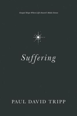 Suffering - Gospel Hope When Life Doesn't Make Sense (Tripp Paul David)(Pevná vazba)