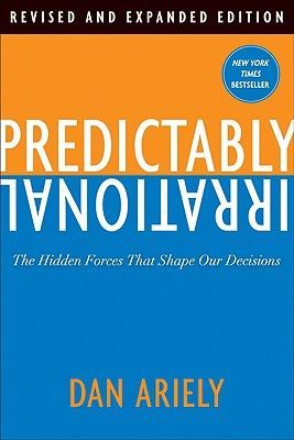 Predictably Irrational: The Hidden Forces That Shape Our Decisions (Ariely Dan)(Pevná vazba)