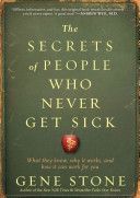 Secrets of People Who Never Get Sick - What They Know, Why it Works, and How it Can Work for You (Stone Gene)(Paperback)
