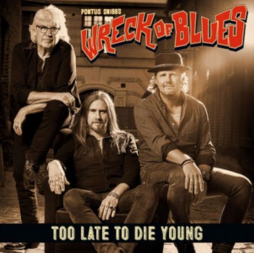 Too Late to Die Young (Pontus Snibb's Wreck of Blues) (CD / Album)