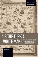 'is The Turk A White Man?' - Race and Modernity in the Making of Turkish Identity (Ergin Murat)(Paperback)