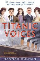 Titanic Voices - 63 Survivors Tell Their Extraordinary Stories (Holman Hannah)(Paperback)