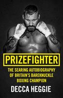 Prizefighter - The Searing Autobiography of Britain's Bare Knuckle Boxing Champion (Heggie Decca)(Paperback / softback)