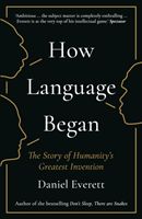 How Language Began - The Story of Humanity's Greatest Invention (Everett Daniel (Dean of Arts and Sciences at Bentley University))(Paperback / softback)