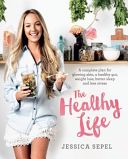 Healthy Life - A Complete Plan for Glowing Skin, a Healthy Gut, Weight Loss, Better Sleep and Less Stress (Sepel Jessica)(Paperback)