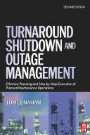 Turnaround, Shutdown and Outage Management - Effective Planning and Step-by-Step Execution of Planned Maintenance Operations (Lenahan Tom (Consultant and trainer Tom Lenahan Ltd UK))(Pevná vazba)