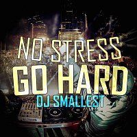 DJ Smallest – No Stress Go Hard - Single MP3