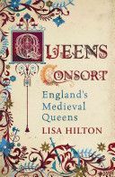 Queens Consort - England's Medieval Queens (Hilton Lisa)(Paperback)