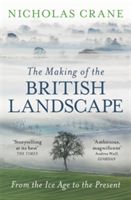 Making Of The British Landscape - From the Ice Age to the Present (Crane Nicholas)(Paperback)