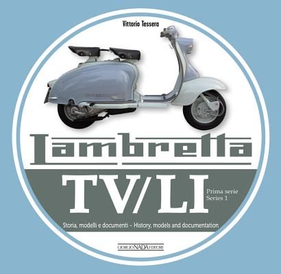Lambretta TV/Li: Prima Serie - Series I - Storia, Modelli E Documenti/History, Models and Documentation (Tessera Vittorio)(Paperback / softback)