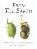 From the Earth - World's Great, Rare and Almost Forgotten Vegetables (Gilmore Peter)(Pevná vazba)