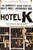 Hotel K - The Shocking Inside Story of Bali's Most Notorious Jail (Bonella Kathryn)(Paperback)
