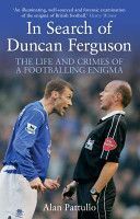 In Search of Duncan Ferguson - The Life and Crimes of a Footballing Enigma (Pattullo Alan)(Paperback)