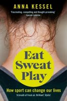 Eat Sweat Play - How Sport Can Change Our Lives (Kessel Anna)(Paperback)