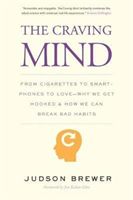 The Craving Mind: From Cigarettes to Smartphones to Love - Why We Get Hooked and How We Can Break Bad Habits (Brewer Judson)(Paperback)