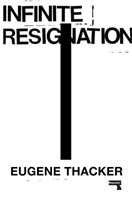 Infinite Resignation - On Pessimism (Thacker Eugene)(Paperback)