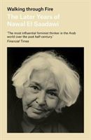 Walking through Fire - The Later Years of Nawal El Saadawi, In Her Own Words (El-Saadawi Nawal)(Paperback)